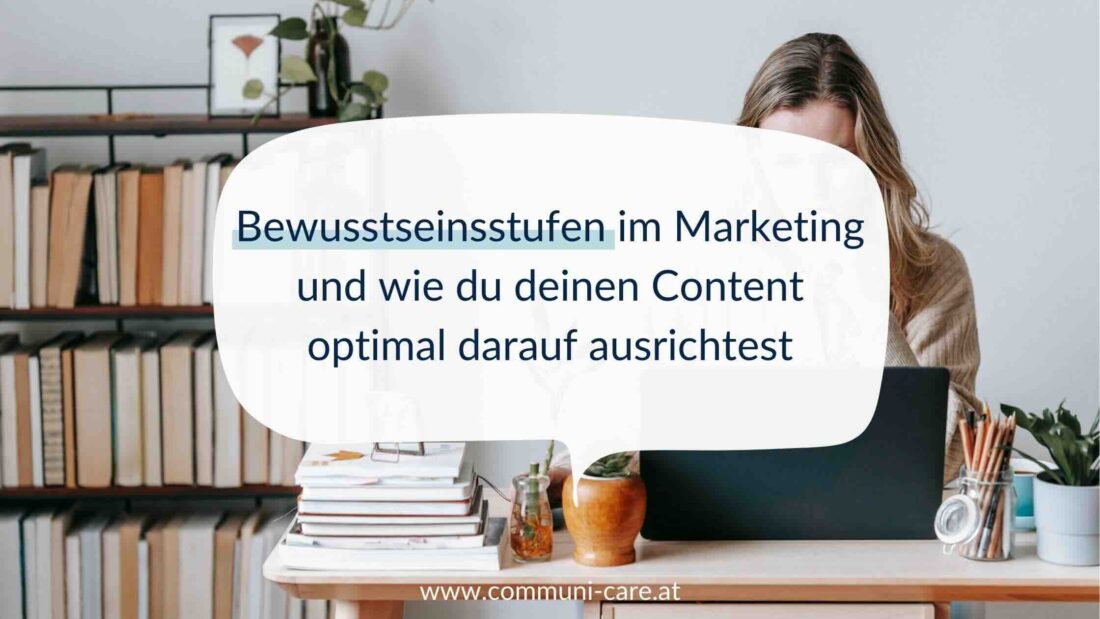 Bewusstseinsstufen im Marketing und wie du deinen Content optimal darauf ausrichtest