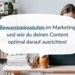 Bewusstseinsstufen im Marketing und wie du deinen Content optimal darauf ausrichtest